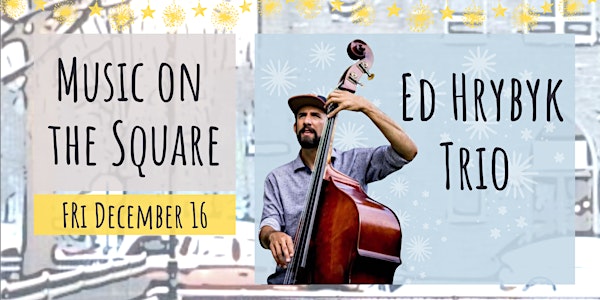 Music on the Square: feat. Ed Hrybyk Trio