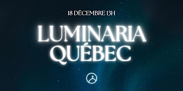 LUMINARIA | QUÉBEC - Dimanche 18 décembre 13h