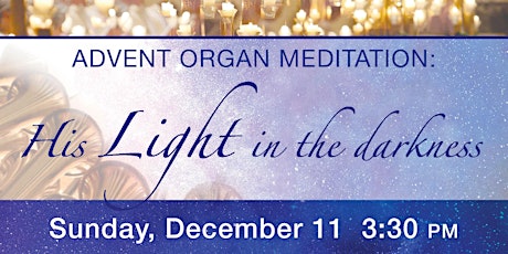 Advent Organ Meditation: His Light in the Darkness