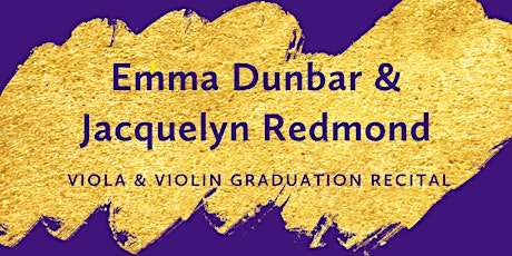 Emma Dunbar (viola) & Jacqueline Redmond (violin) Graduation Recital
