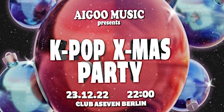 Aigoo Music K-POP & X-MAS Party 20122 | Berlin 23.12.2022