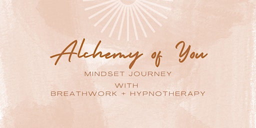 Alchemy of You | Mindset Journey with Breathwork + Hypnotherapy