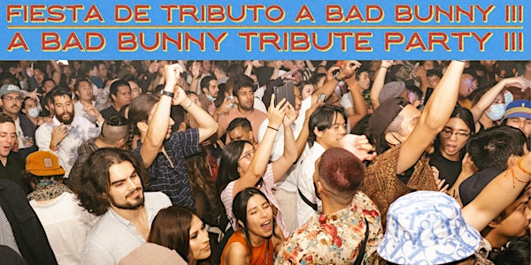 A Bad Bunny Tribute Party (Limited $30 Cash Only Tickets Sold At Door)