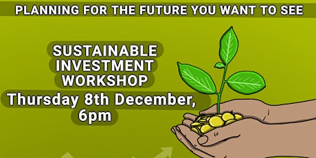 Sustainable Investment Workshop - Planning For The Future You Want To See!