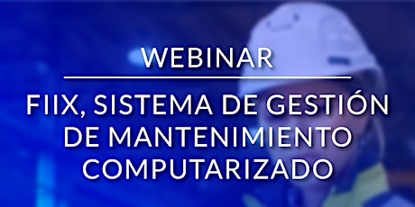 Imagen principal de Webinar: Fiix, Sistema de Gestión de Mantenimiento Computarizado