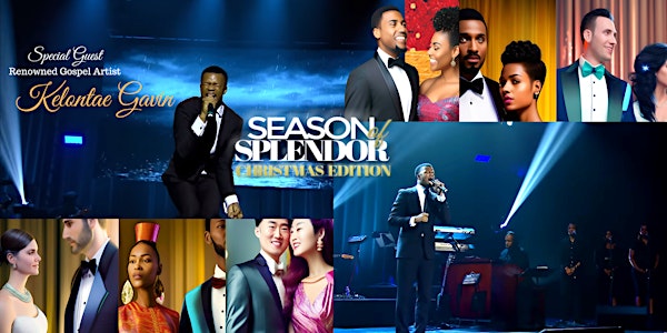 Season of Splendor Christmas Edition Gala feat.Gospel Artist Kelontae Gavin