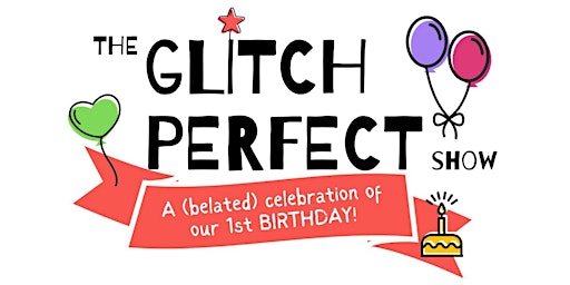 THE GLITCH PERFECT SHOW  by Glitch Perfect