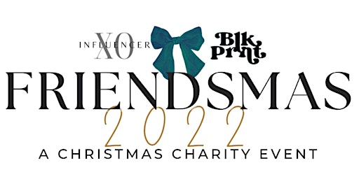 FRIENDSMAS with XO Influencer & BlkPrnt: “A Christmas Charity Event”