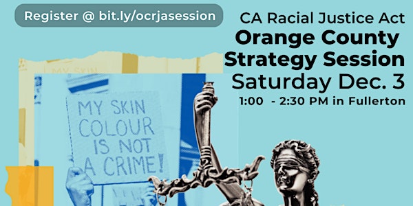 CA Racial Justice Act Orange County Community Strategy Session