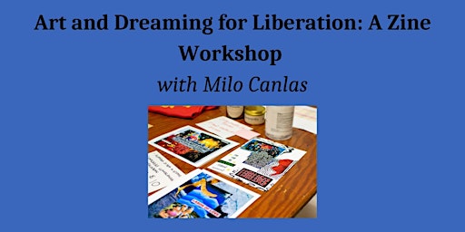 Art and Dreaming for Liberation: A Zine Workshop with Milo Canlas