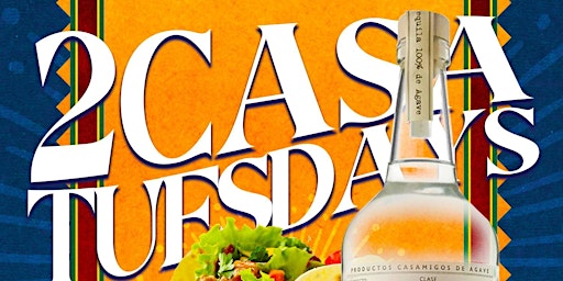 2 CASA TUESDAYS - Tacos | Tequila | w/ Free Shots