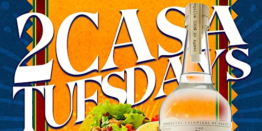 2 CASA TUESDAYS - Tacos | Tequila | w/ Free Shots