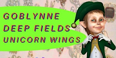 Goblynne, Deep Fields & Unicorn Wings