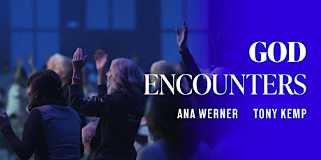 God Encounters with Ana Werner and Tony Temp
