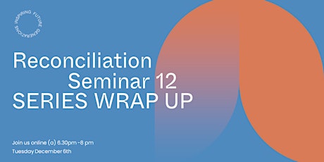 Reconciliation Series Seminar 12: Series Wrap Up
