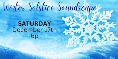 SATURDAY 12/17 - Winter Solstice Soundscape 1