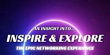INSPIRE & EXPLORE - THE EPIC NETWORKING EXPERIENCE