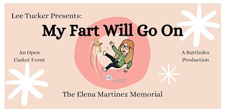 My Fart Will Go On: The Elena Martinez Memorial: A Comedy Show