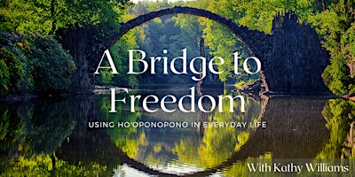 A Bridge to Freedom- Using Ho'oponopono in Everyday Life