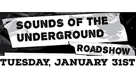 January 31st - Sounds of the Underground Roadshow