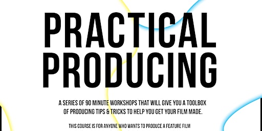 Practical Producing - a Toolbox of Producing Tips to get your film made