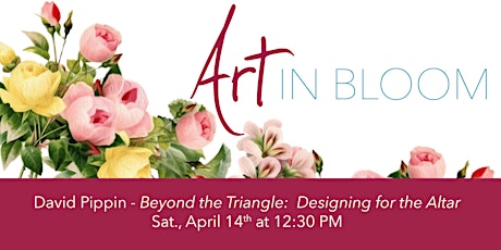 Art in Bloom Special Presentation: David Pippin - Beyond the Triangle: Designing for the Altar  primary image