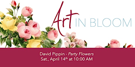 Art in Bloom Special Presentation: David Pippin - Party Flowers primary image