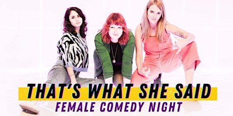 That's What She Said - Female Comedy Night