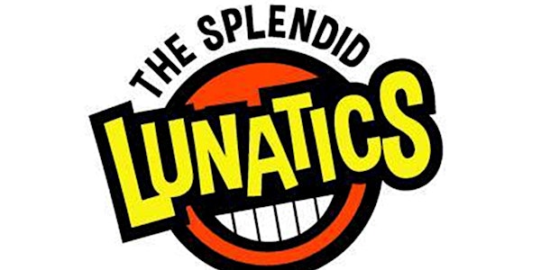 The Splendid Lunatics Comedy Show!