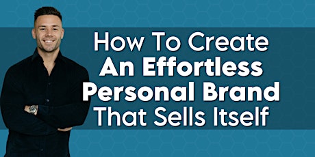 How to Create an Effortless Personal Brand That Sells Itself