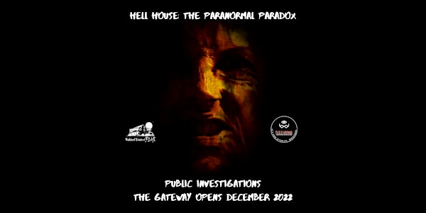 PUBLIC INVESTIGATION AT HELL HOUSE.  THE GATEWAY OPENS DECEMBER 2022!