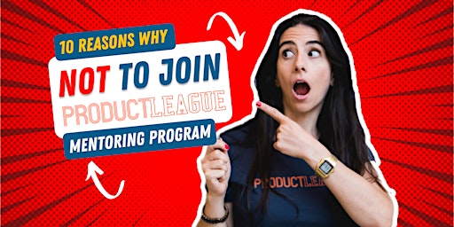 10 reasons why NOT to join Product League mentoring program