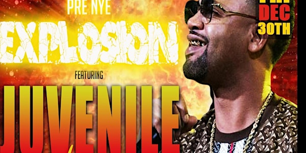 PRE-NEW YEARS EVE EXPLOSION W/ JUVENILE LIVE IN CONCERT DEC. 30TH