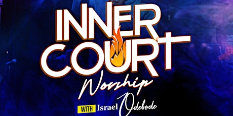 INNER COURT WORSHIP with Israel Odebode [Free Event]- PRE-BIRTHDAY WORSHIP