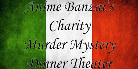 Anime Banzai's Charity Murder Mystery Dinner Theater  primary image