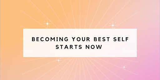 Becoming Your Best Self Starts Now  - New Year Workshop