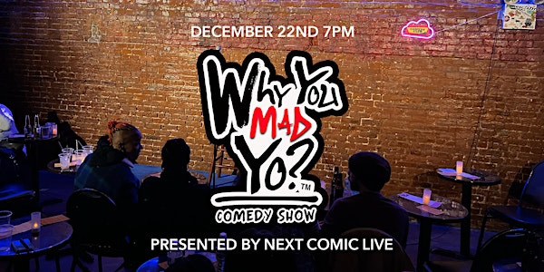 NEXT LIVE PRESENTS - WHY YOU MAD YO? COMEDY SHOW