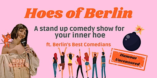 Hoes of Berlin : A  Stand Up Comedy Show for Your Inner Hoe
