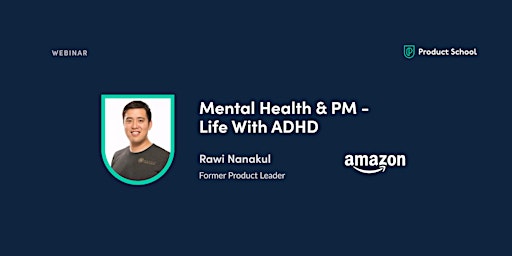 Webinar: Mental Health & PM - Life With ADHD by fmr Amazon Product Leader