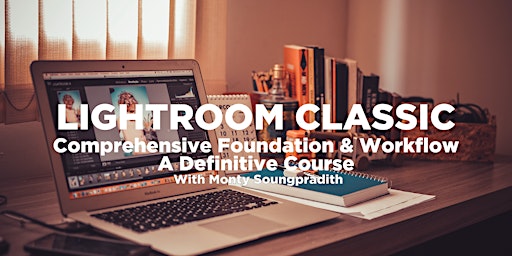 Lightroom Classic - Comprehensive Foundation & Workflow