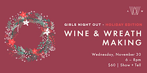 Girls Night Out Holiday Edition  - Wine & Wreath Making Fall Edition