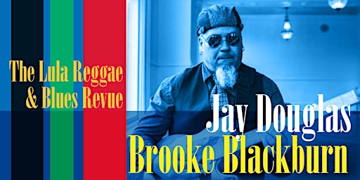 The Lula Reggae & Blues Revue featuring Jay Douglas + Brooke Blackburn