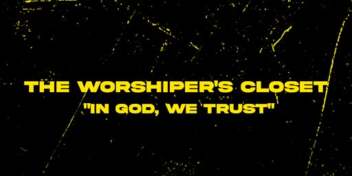 THE WORSHIPER’S CLOSET PRESENTS: IN GOD, WE TRUST