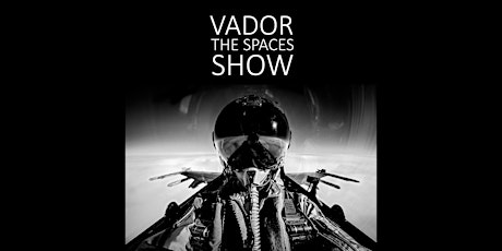 VADOR - THE SPACES SHOW / EXHIBITION