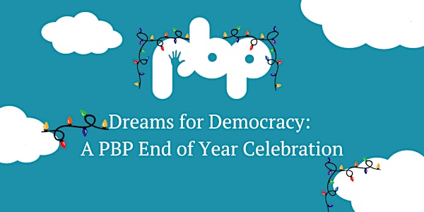 Dreams for Democracy: A 2022 PBP End-of-Year Celebration