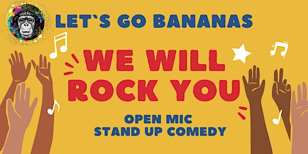 Let's Go Bananas - We Will Rock You Open Mic Stand up Comedy