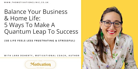 Balance Your Business & Life:  5 Ways To Make A Quantum Leap To Success