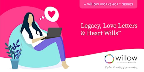 Legacy Love Letters and Heart Wills™: A full-day WIllow Workshop™