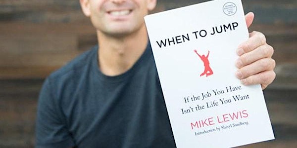 Mike Lewis: When to Jump: If the Job You Have Isn’t the Life You Want