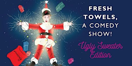 UGLY SWEATER EDITION: Fresh Towels -- A Comedy Show!